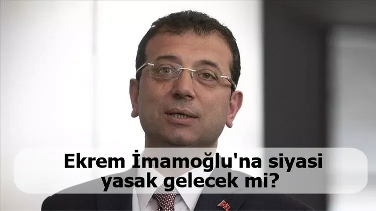 Ekrem İmamoğlu'na siyasi yasak gelecek mi? Yargılama devam ediyor